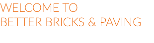 Welcome to  Better Bricks & Paving 
